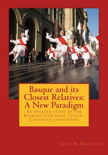 Basque and Its Closest Relatives A New Paradigm: an Updated Study of the Euskaro-Caucasian (Vasco-Caucasian) Hypothesis