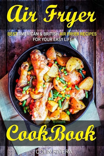 Air Fryer Cookbook Best American & British Air Fryer Recipes for Your Easy Life