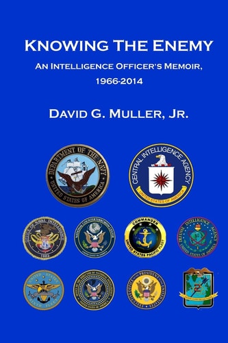 Knowing the Enemy An Intelligence Officer's Memoir, 1966-2014