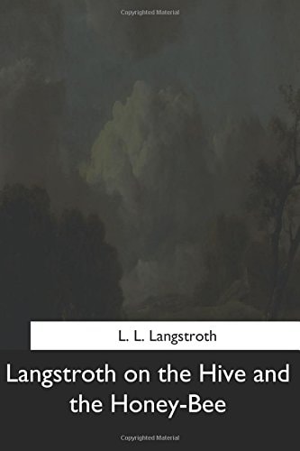 Langstroth on the Hive and the Honey-Bee