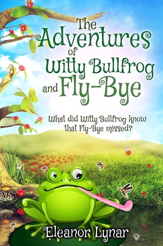 The Adventures of Witty Bullfrog and Fly-Bye What Did Witty Bullfrog Know That Fly-Bye Missed?