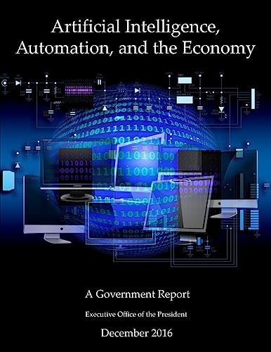 Artificial Intelligence, Automation, and the Economy A Government Report