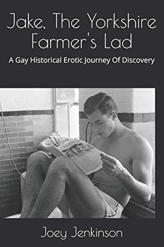 Jake, The Yorkshire Farmer's Lad A Gay Historical Erotic Journey Of Discovery