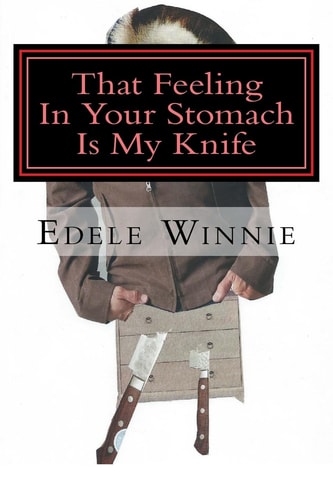 That Feeling In Your Stomach Is My Knife Stories of the Unusual, the Horrible and the Dead