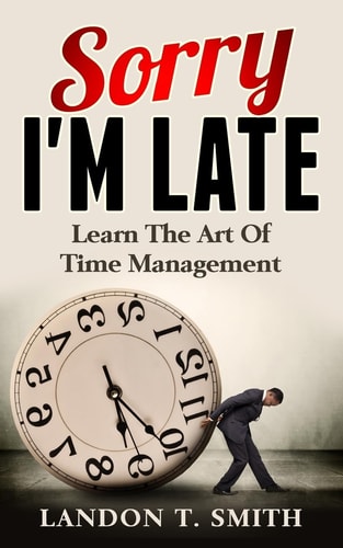 Sorry I'm Late Learn the Art of Time Management
