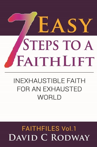 Seven Easy Steps to a FaithLift An Inexhaustible Faith for an Exhausted World