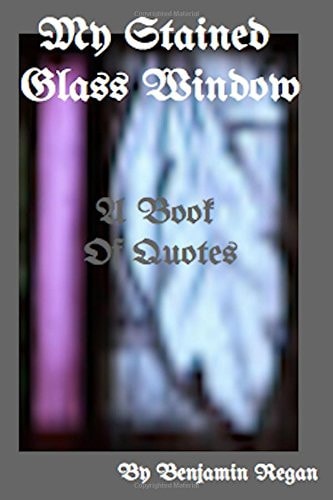 My Stained Glass Window A Beautiful Series Of Quotes About Love And Life
