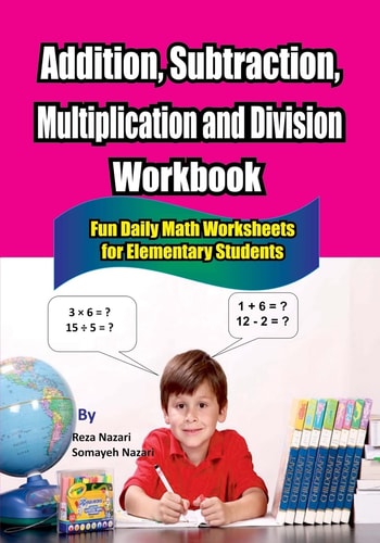 Addition, Subtraction, Multiplication and Division Workbook Fun Daily Math Worksheets for Elementary Students