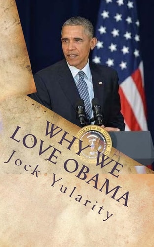 Why We Love Obama How Barack Obama's Policies and Programs Benefited America and the World