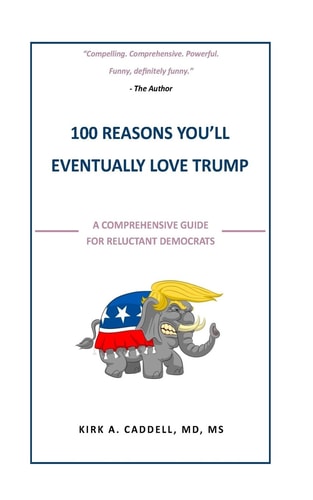 100 Reasons You'll Eventually Love Trump A Comprehensive Guide for Reluctant Democrats