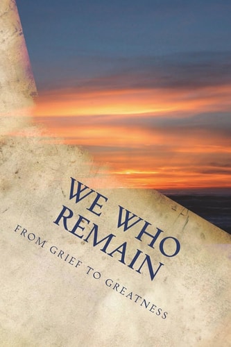 We Who Remain From Grief To Greatness