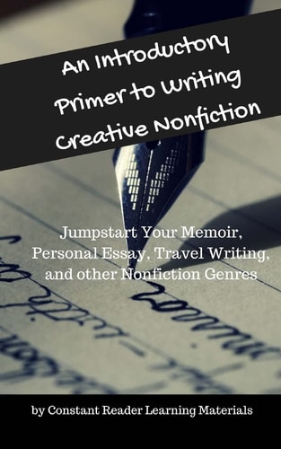 An Introductory Primer to Writing Creative Nonfiction Jump-Start Your Memoir, Personal Essay, Travel Writing, and Other Nonfiction Genres