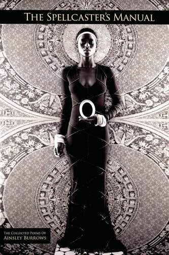 The Spellcaster's Manual The Collected Poems of Ainsley Burrows