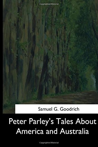 Peter Parley's Tales About America and Australia