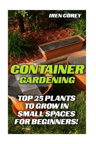 Container Gardening Top 25 Plants To Grow In Small Spaces For Beginners!