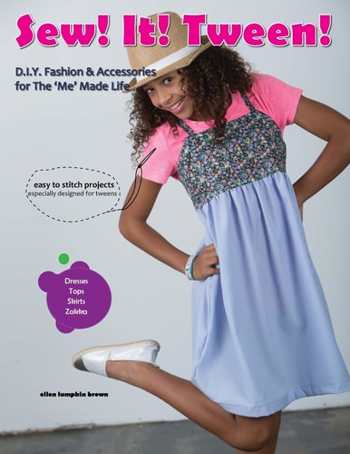 Sew! It! Tween! DIY Fashionand Accessories for the 'Me' Made Life!