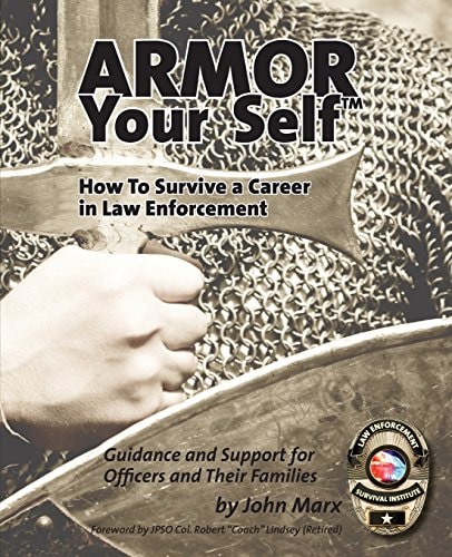 Armor Your Self How To Survive A Career In Law Enforcement: Guidance and Support for Law Enforcement Professionals and Thier Families