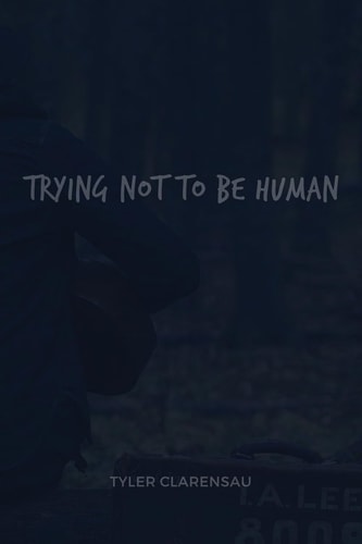 Trying Not To Be Human