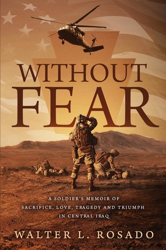 Without Fear A Soldier's Memoir of Sacrifice, Love, Tragedy, and Triumph in Central Iraq
