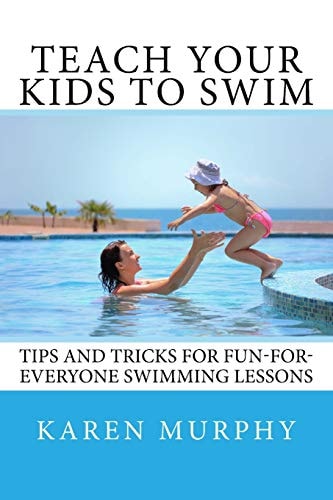 Teach Your Kids to Swim Tips and Tricks for Fun-for-everyone Swimming Lessons