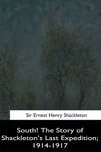 South! The Story of Shackleton's Last Expedition, 1914-1917