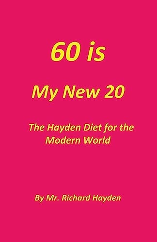 60 Is My New 20 The Hayden Diet for the Modern World