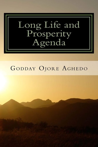 Long Life and Prosperity Agenda Health, Vitality, Prosperity and Fulfillment Are God's Will for Us!