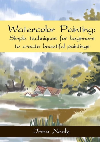Watercolor Painting Simple Techniques for Beginners to Create Beautiful Paintings