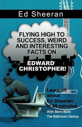 Ed Sheeran Flying High to Success, Weird and Interesting Facts on Edward Christopher!