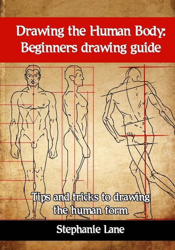 Drawing the Human Body Beginners Drawing Guide. Tips and Tricks to Drawing the Human Form