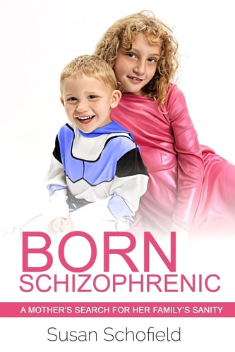 Born Schizophrenic A Mother's Search for Her Family's Sanity