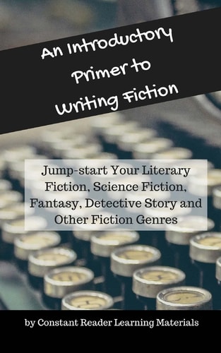An Introductory Primer to Writing Fiction Jump-Start Your Literary Fiction, Science Fiction, Fantasy, Detective Story and Other Fiction Genres