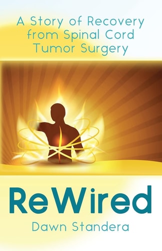 ReWired A Story of Recovery from Spinal Cord Tumor Surgery
