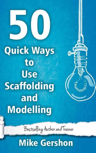 50 Quick Ways to Use Scaffolding and Modelling