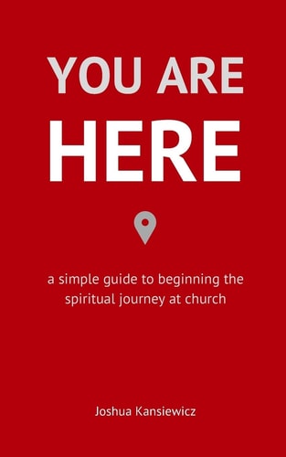 You Are Here A Simple Guide to Beginning the Spiritual Journey at Church