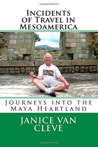 Incidents of Travel in Mesoamerica Journeys Into the Maya Heartland