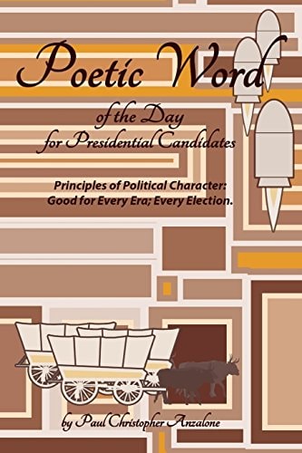 Poetic Word of the Day for Presidential Candidates Principles of Political Character; Good For Every Era, Every Election