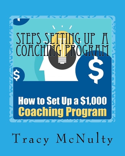 Steps Setting Up a Coaching Program Or How to Build a $100,000 Business