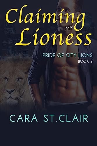 Claiming My Lioness A Sexy Lion Shifter Paranormal Romance