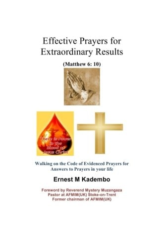 Effective Prayers for Extraordinary Results Walking on the Code of Evidenced Prayers for Answers to Prayers in Your Life