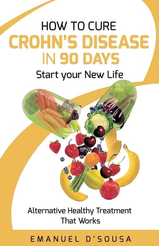 How to Cure Crohn's Disease in 90 Days Alternative Healthy Treatment that Works