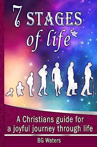 7 Stages of Life A Christian's Guide for a Joyful Journey Through Life