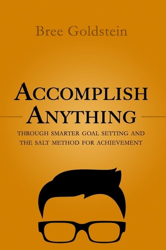 Accomplish Anything Through SMARTER Goal Setting and the SALT Method for Achievement