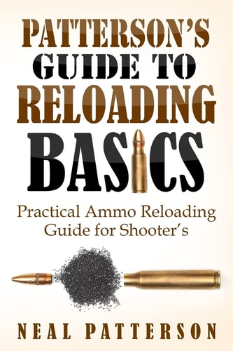 Patterson's Guide to Reloading Basics Practical Ammo Reloading Guide for Shooter's