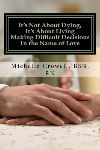 It's Not About Dying, It's About Living Making Difficult Decisions In The Name of Love