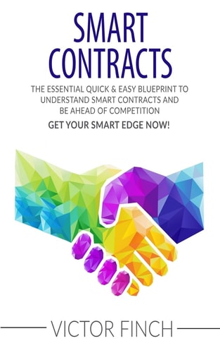 Smart Contracts The Essential Quick and Easy Blueprint to Understand Smart Contracts and Be Ahead of Competition