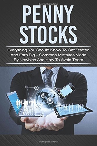 Penny Stocks Everything You Should Know To Get Started And Earn Big + Common Mistakes Made By Newbies And How To Avoid Them