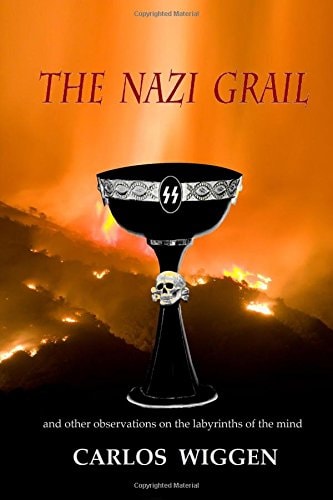 The Nazi Grail And Other Observations on the Labyrinths of the Mind