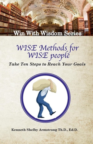 Wise Methods for Wise People Ten Steps to Reach Your Goals