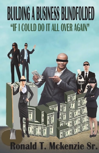 Building a Business Blindfolded If I Could Do It All Over Again